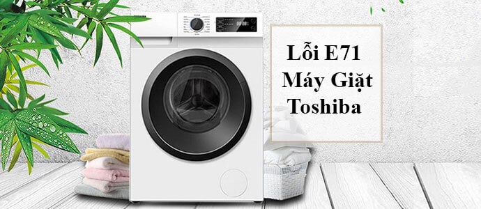 Máy giặt Toshiba báo lỗi E71